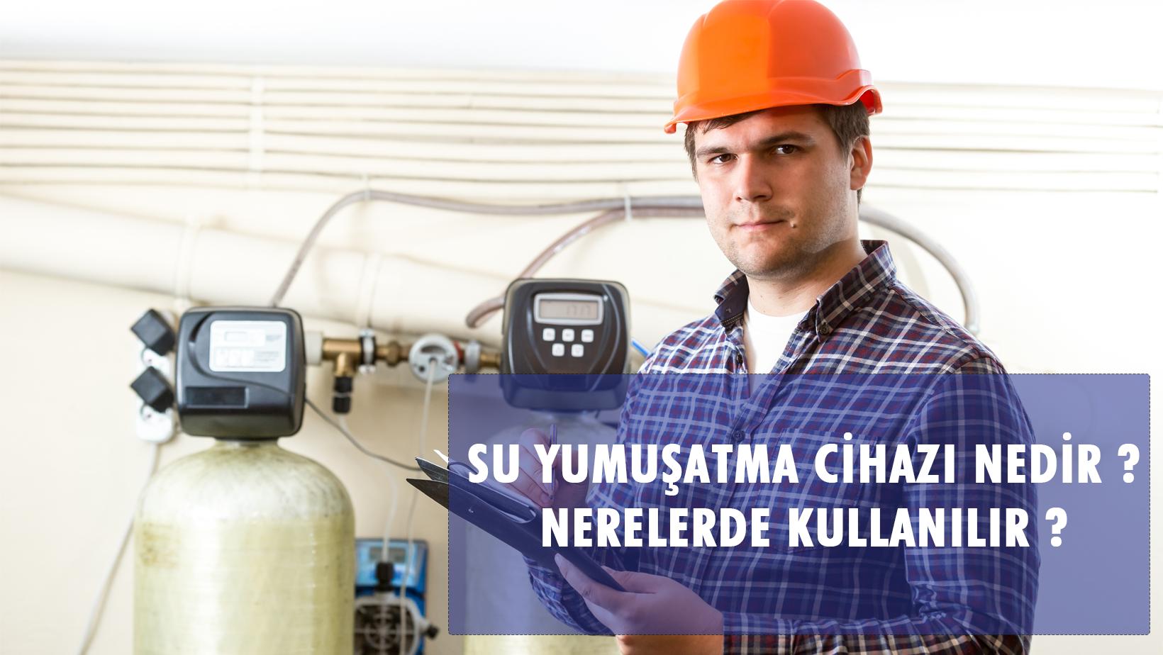 Su Yumuşatma Cihazı Nedir ? Nerelerde Kullanılır ?